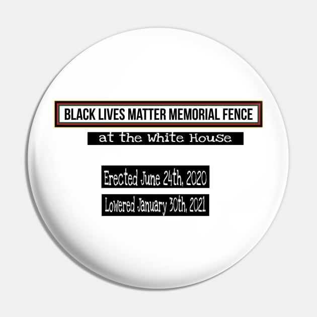 Black Lives Matter Memorial Fence - at the White House - Erected June 24, 2020 Lowered January 30, 2021 - Back Pin by Blacklivesmattermemorialfence