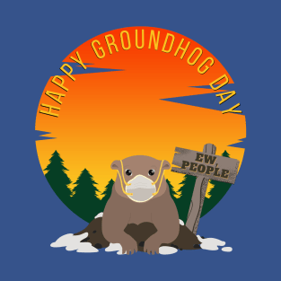 Happy Groundhog Day - Ew, People T-Shirt