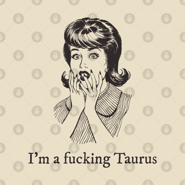 I'm a fucking Taurus by euheincaio