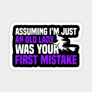 Assuming I'm Just An Old Lady Was Your First Mistake Magnet