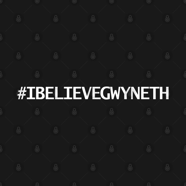 Hashtag IBELIEVEGWYNETH by ellenhenryart