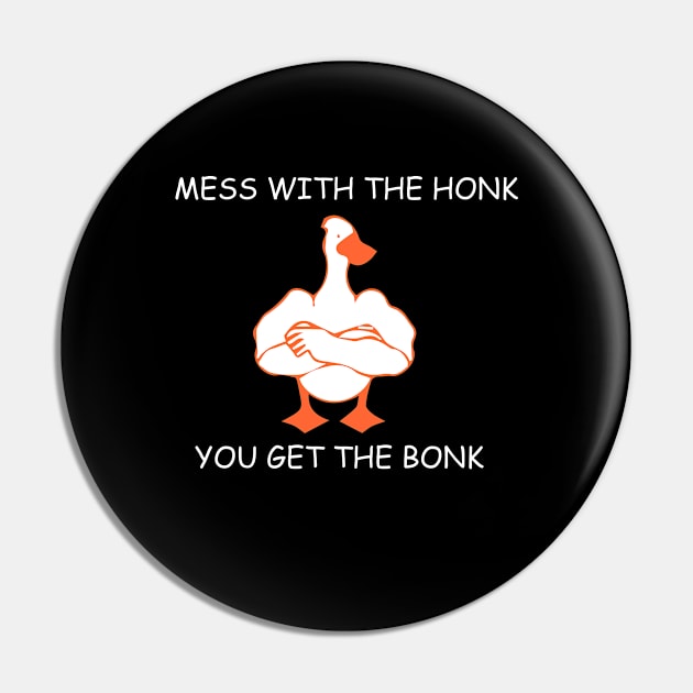 mess with the honk you get the bonk Pin by zaiynabhw