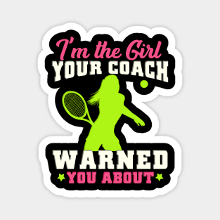 I'm The Girl Your Coach Warned You About Tennis Gift Magnet