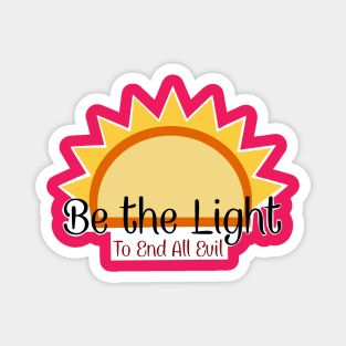 Be the light to end all evil Magnet