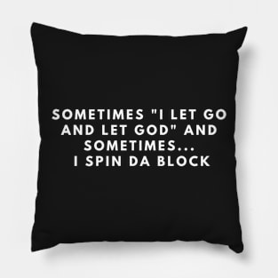 sometimes i let go and let god and sometimes i spin da block Pillow