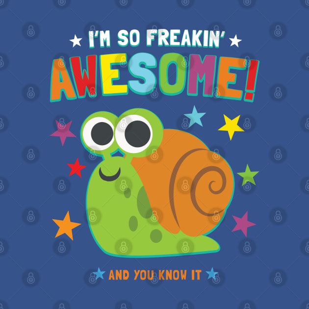 I'm Freakin' Awesome Snail by Pushloop