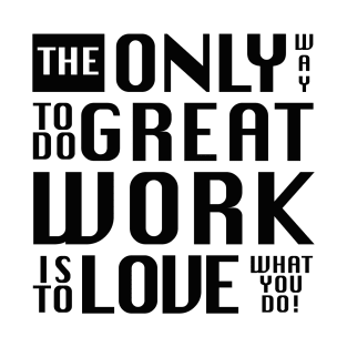 The only way to do great work, white text - by Brian Vegas T-Shirt