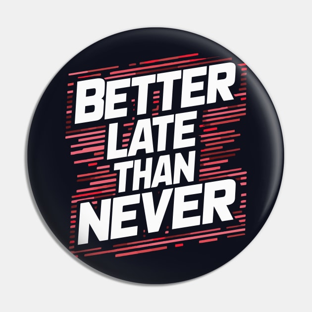 "Better Late Than Never" Pin by Rahelrana