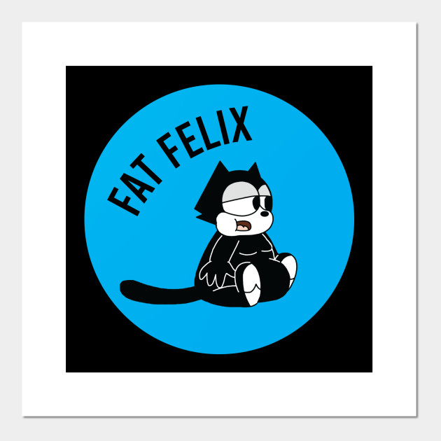 Fat Felix Cat Felix The Cat Posters And Art Prints Teepublic