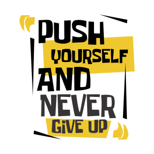 push yourself and never give up T-Shirt