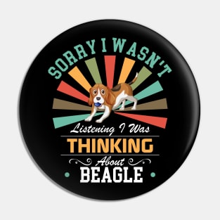 Beagle lovers Sorry I Wasn't Listening I Was Thinking About Beagle Pin