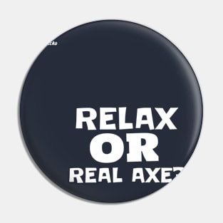 relax or real axe - Dotchs Pin