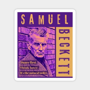 Samuel Beckett portrait and quote: Dance first. Think later. It's the natural order. Magnet