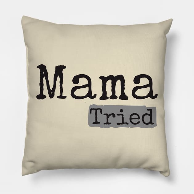 Mama Tried Pillow by Degiab