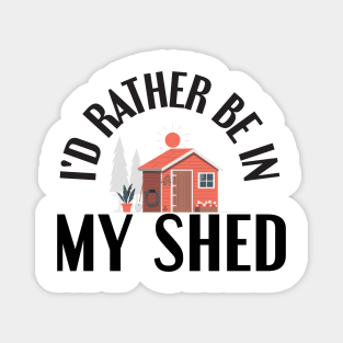 I'd Rather Be In My Shed Funny Farmer Gifts Magnet