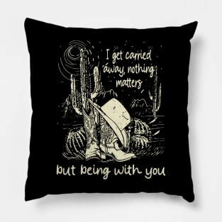 I Get Carried Away, Nothing Matters, But Being With You Boots and Hat Cactus Pillow