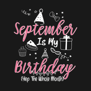 September Is My Birthday Month B-day Gift For Girl And Woman T-Shirt