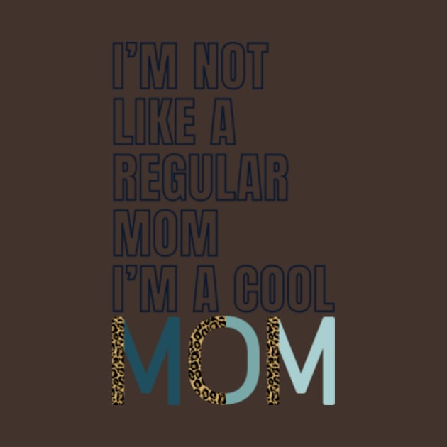 I'm Not Like A Regular Mom I'm A Cool-Mom Funny Mothers Day by Albi