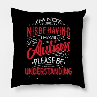 'I'm not Misbehaving I Have Autism' Autism Awareness Pillow