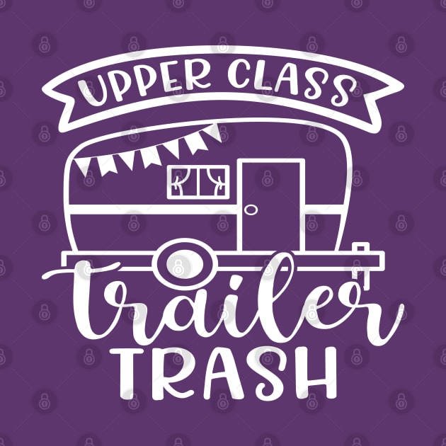 Upper Class Trailer Trash Camping Camper RV Funny by GlimmerDesigns