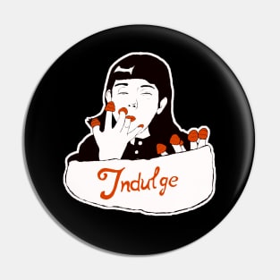 Indulge (B & W) Pin