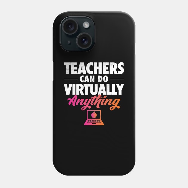 Teachers Can Do Virtually Anything Phone Case by zeeshirtsandprints
