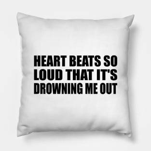 Heart bеats so loud that it's drowning me out Pillow