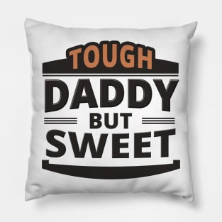 Tough Daddy But Sweet - Daddy Quote Pillow