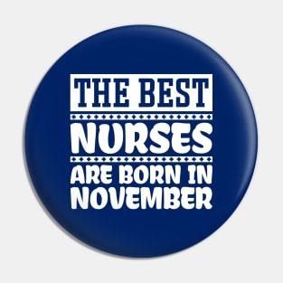 The Best Nurses Are Born In November Pin