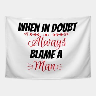 When in doubt always blame a man Tapestry