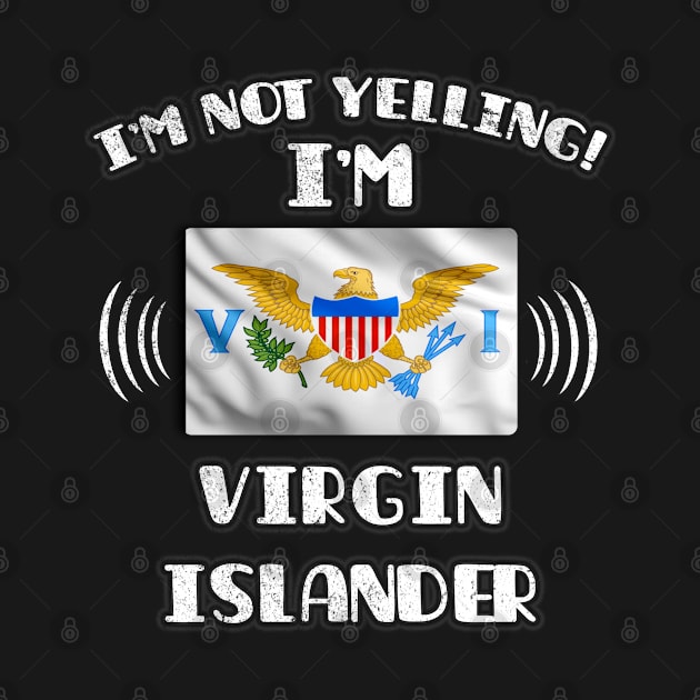 I'm Not Yelling I'm Virgin Islander - Gift for Virgin Islander With Roots From Virgin Islands by Country Flags