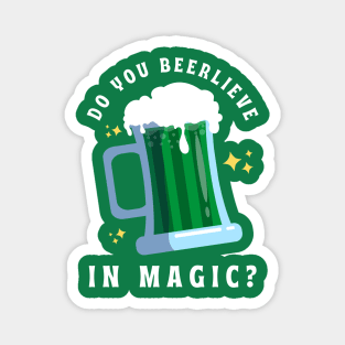 Do You Beerlieve In Magic St Patrick’s Day Magnet