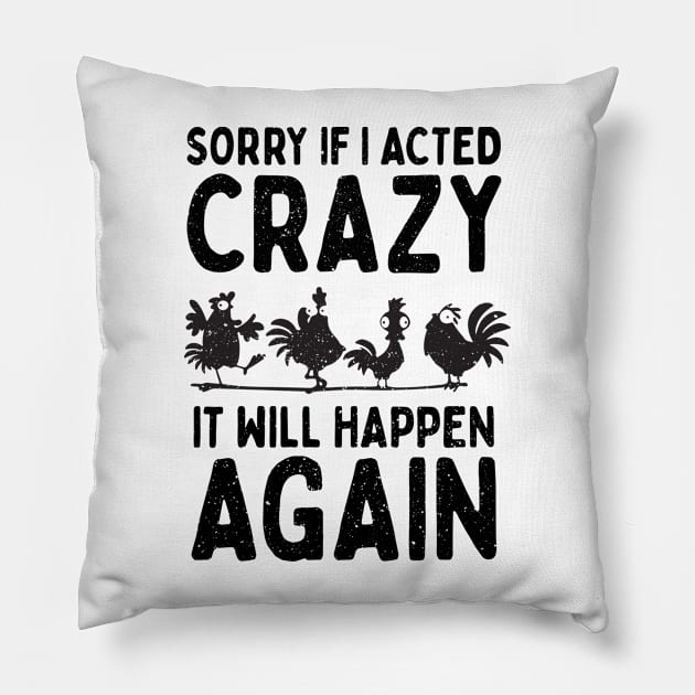 Sorry If I Acted Crazy It Will Happen Again Pillow by Aratack Kinder