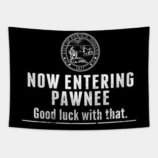 Now Entering Pawnee Good Luck With That Black tee Tapestry