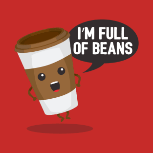 I'm full of beans T-Shirt
