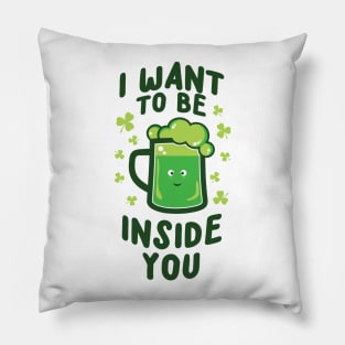 'I WANT TO BE INSIDE YOU' Cool St. Patrick Irish Beer Pillow