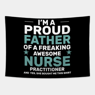 I’m a proud father of a freaking awesome nurse practitioner yes, she bought me this shirt Tapestry