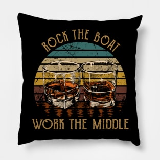 Rock The Boat. Work The Middle Country Music Whiskey Cups Pillow