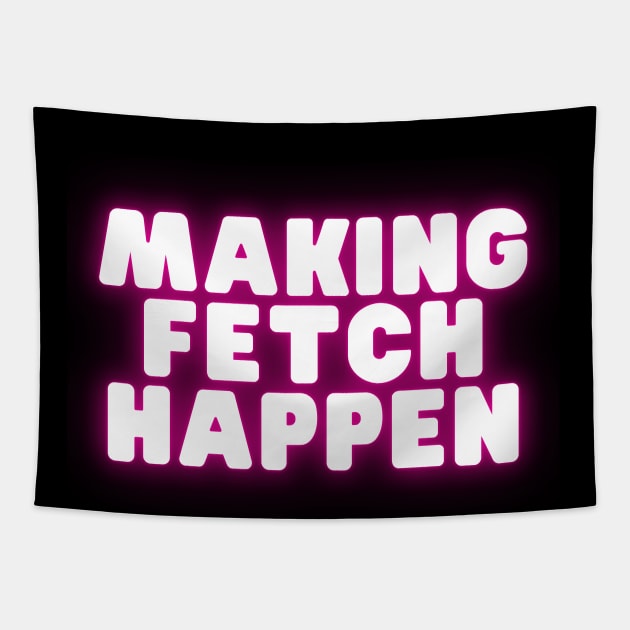 Mean Girls - Make fetch happen Tapestry by Popish Culture