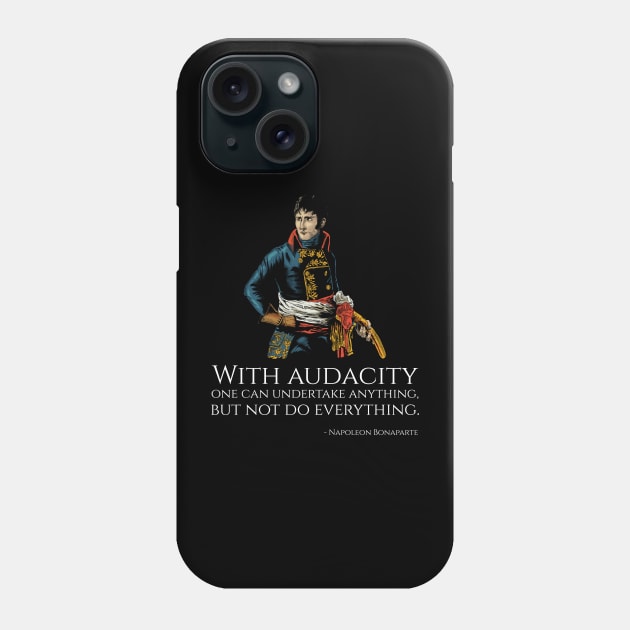 Napoleon Bonaparte - With audacity one can undertake anything, but not do everything. Phone Case by Styr Designs