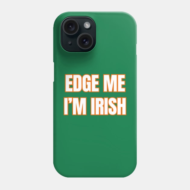 Edge Me I'm Irish Phone Case by Woodpile