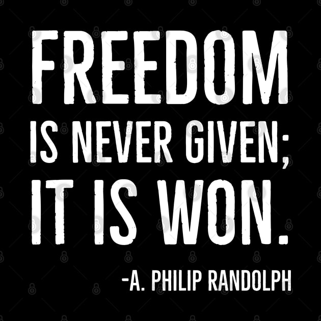 Freedom is never given it is won, A.Philip Randolph, Black History Quote by UrbanLifeApparel