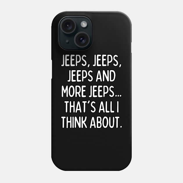 Jeeps, that's all I think about! Phone Case by mksjr