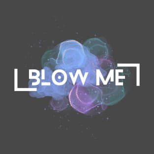 Blow me T-Shirt