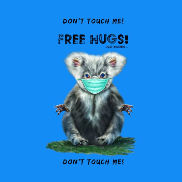 Free Koala Bear Hugs - Just Kidding - Don't Touch Me! by Mystik Media LLC