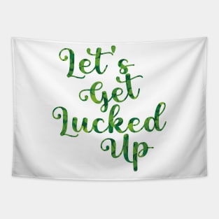 Let's Get Lucked Up St. Patrick's Day Tapestry