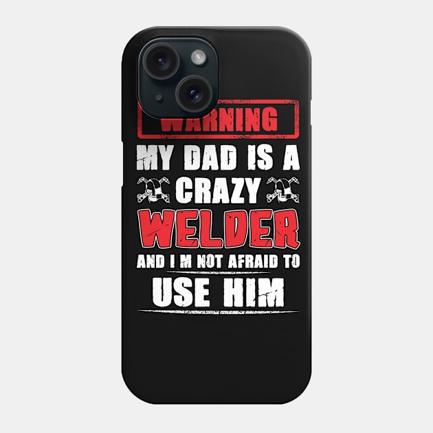 Warning My Dad Is A Crazy Welder... Phone Case by Tee-hub