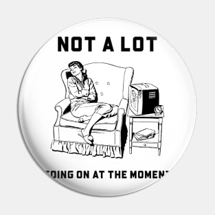 Not a lot going on women Pin