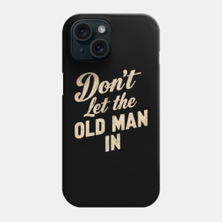 Don't let the old man in Phone Case