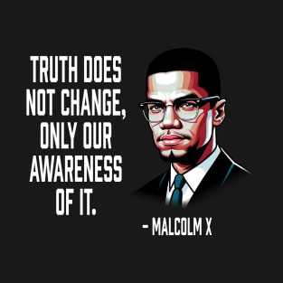 Truth Does Not Change - Malcolm X T-Shirt